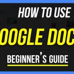 How to Use Google Docs – Beginner’s Guide