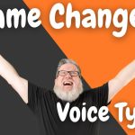 Voice Typing Changes Everything – So much more than Dictation!