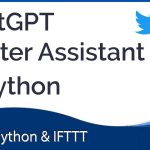 Making a Twitter ChatGPT Assistant using Python & IFTTT