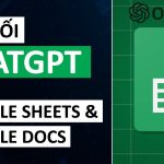 Kết nối ChatGPT với Google Sheets và Google Docs | Hướng dẫn cách sử dụng