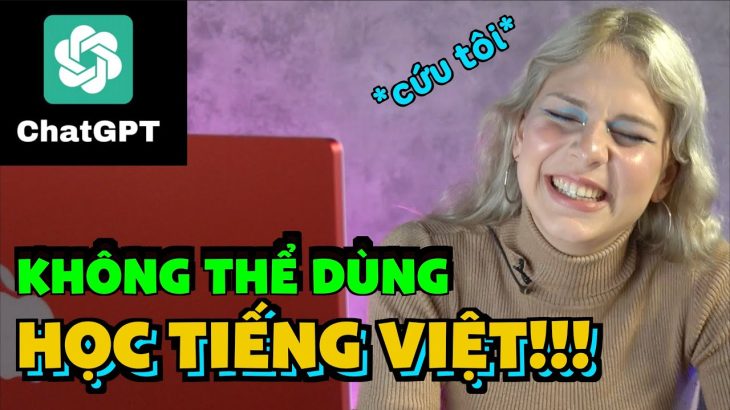 Top 5 lý do ChatGPT không thể dùng để học tiếng Việt | HÀNG XÓM TÂY