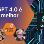 As novidades do ChatGPT 4.0 | Pedro+Cora