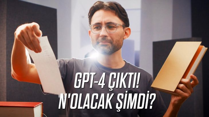 GPT-4 Çıktı! N’olacak şimdi?