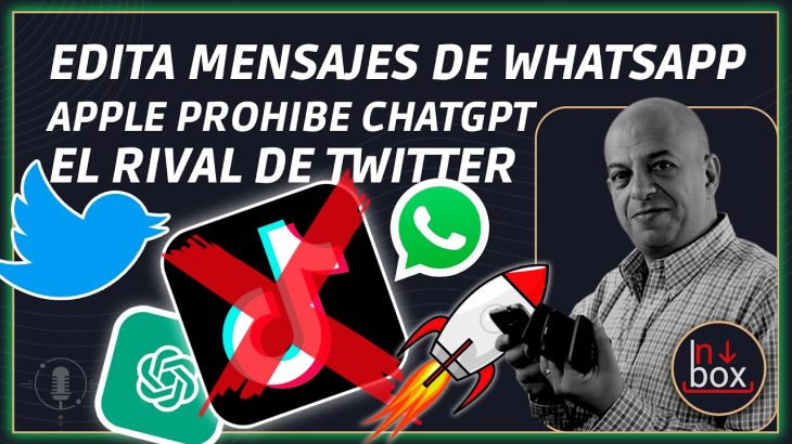 Inbox: Clon de Twitter, Telmex aumenta velocidad, edita WhatsApp, Apple prohibe ChatGPT y más.