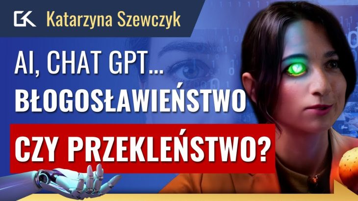 Czy SZTUCZNA INTELIGENCJA PRZEJMIE ŚWIAT? AI – Chat GPT to początek?– Katarzyna Szewczyk | 290