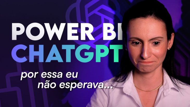 Power BI + ChatGPT: Prepare-se para a Revolução!