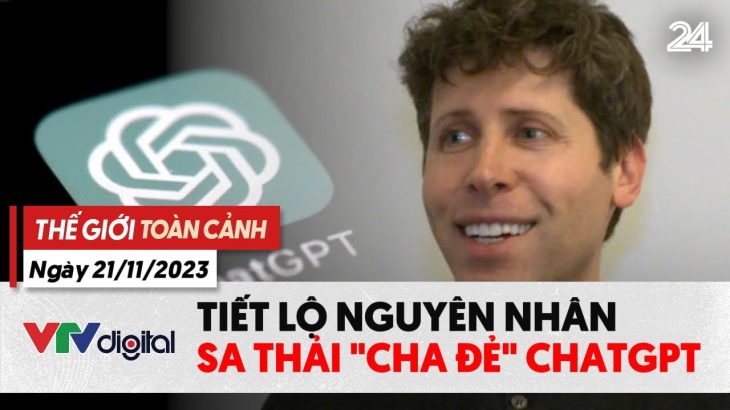 Thế giới toàn cảnh 21/11: Vì sao “cha đẻ” của ChatGPT lại bị sa thải? | VTV24