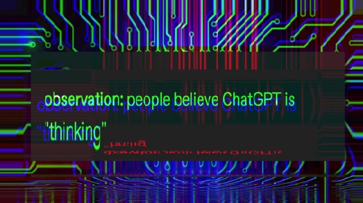 People believe ChatGPT is “thinking”